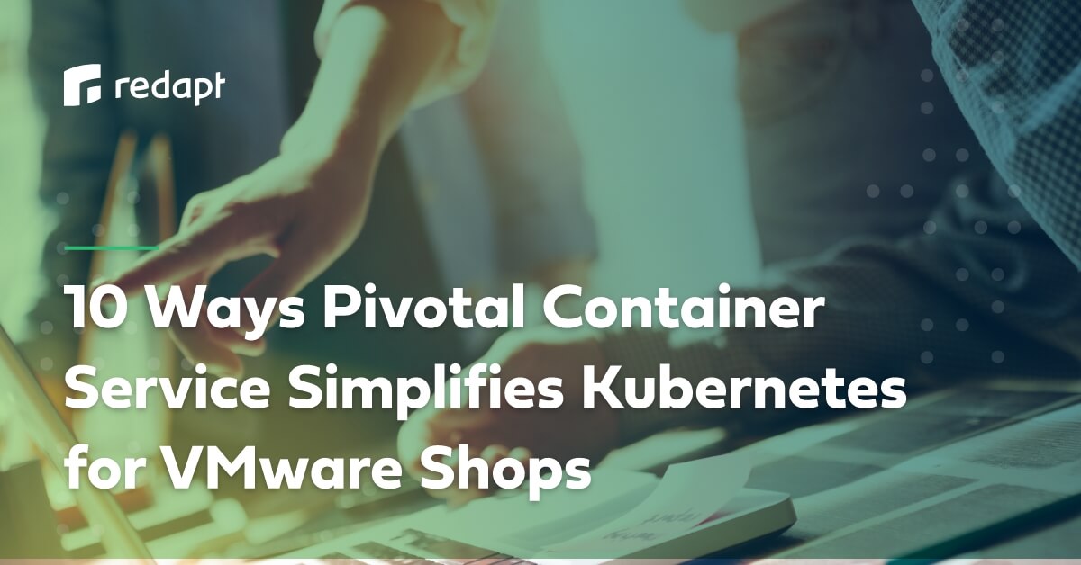 10 Ways Pivotal Container Service Simplifies Kubernetes for VMware Shops