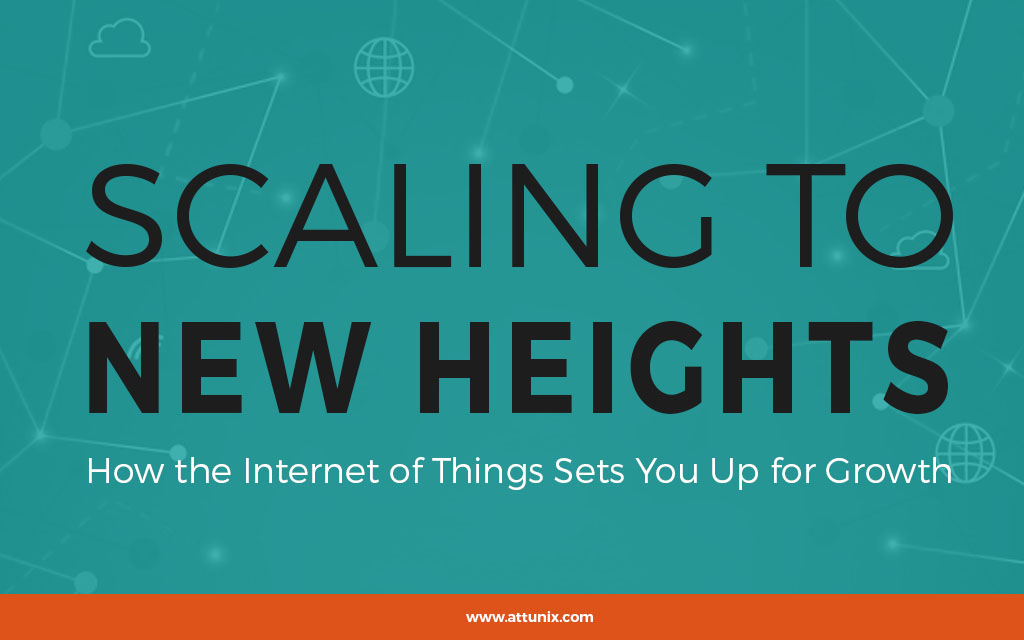 Scaling to New Heights: How the Internet of Things Sets You Up for Growth