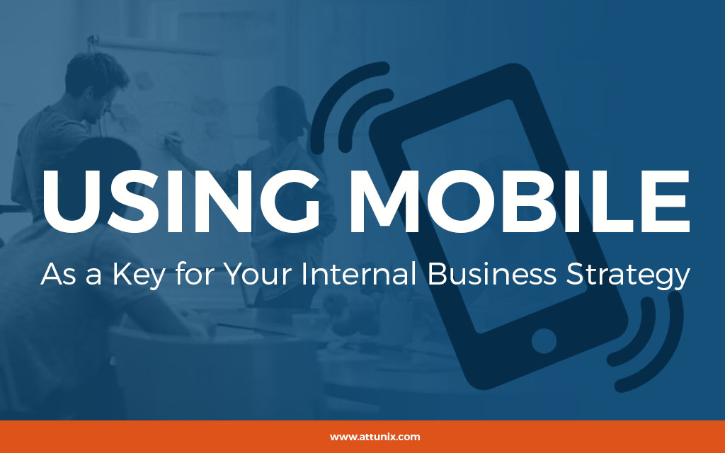 Using Mobile as a Key for Your Internal Business Strategy