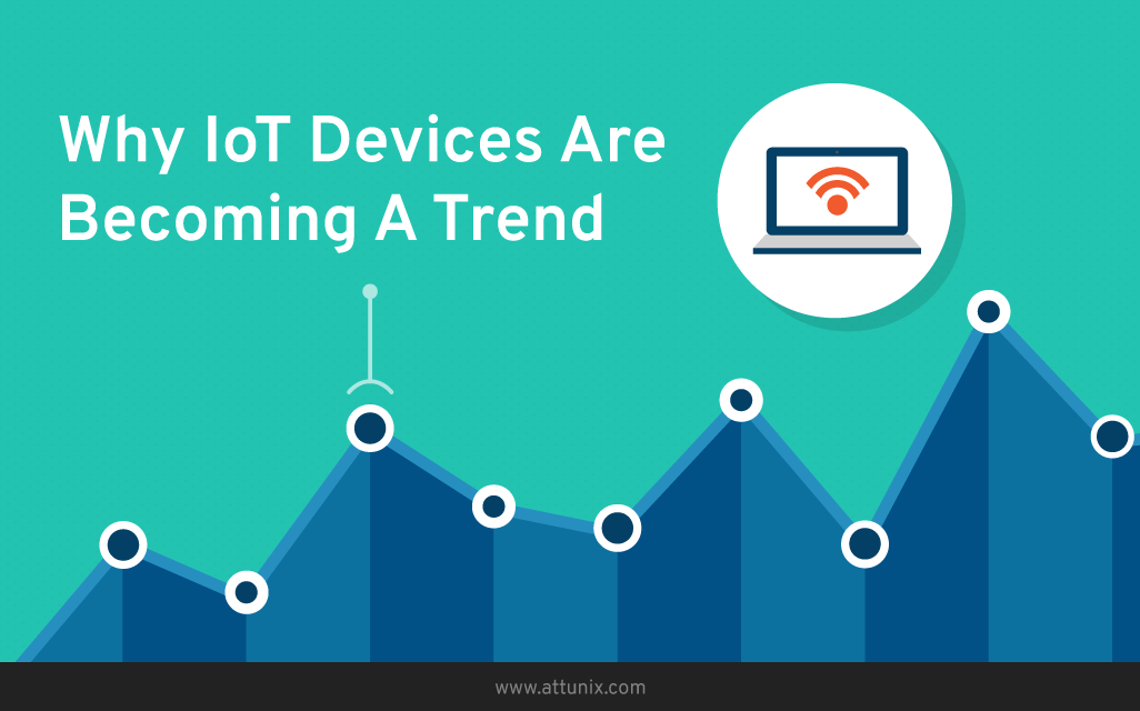 Why IoT Devices Are Becoming A Trend