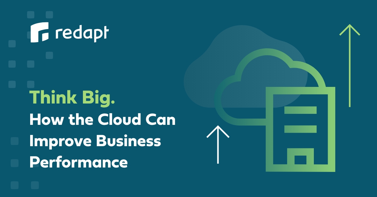 Think Big. How the Cloud Can Improve Business Performance